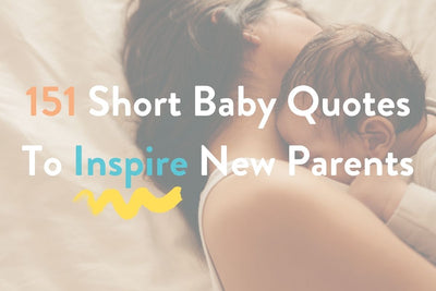 151 Short Baby Quotes To Inspire and Uplift New Parents